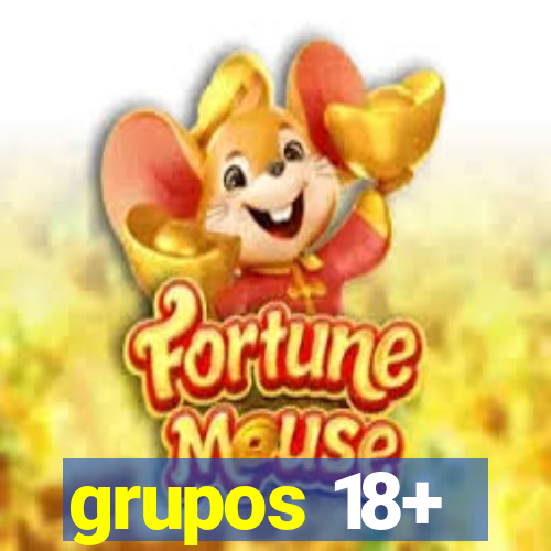 grupos 18+